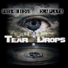 Tear Drops (feat. Ola Playa) Fresh E. Rose