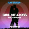 Tom Boxer - Give Me a Kiss (feat. Allwayz24)