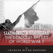 Stalingrad and Leningrad: The Deadliest Battles of World War II (Unabridged) - Charles River Editors