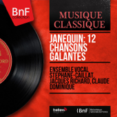 Janequin: 12 Chansons galantes (Mono Version) - Ensemble vocal Stéphane-Caillat, Jacques Richard & Claude Dominique