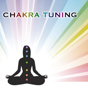 Chakra Tuning - Heal and Balance Your Soul, Your Body & Spirit