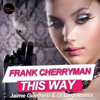 This Way (Jaime Guerrero & DJ Lara Remix) - Single - Frank Cherryman