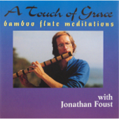 A Touch of Grace: Bamboo Flute Meditations - Jonathan Foust