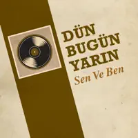 Sen Ve Ben — Dün Bugün Yarın