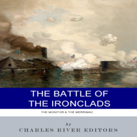 Charles River Editors - The Battle of the Ironclads: The Monitor & the Merrimac (Unabridged) artwork