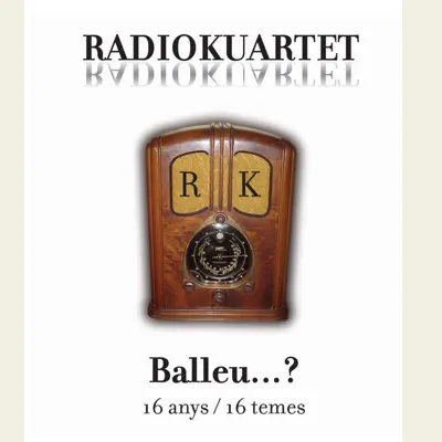 Balleu...? 16 Anys/16 Temes - Radiokuartet Balleu...? 16 Anys/16 Temes - Radiokuartet