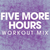 Five More Hours (Extended Workout Mix) - Power Music Workout