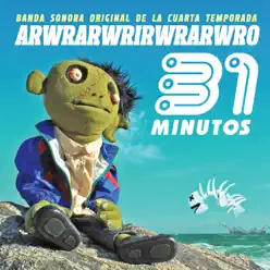 Arwrarwrirwrarwro (Banda Sonora Original de la Cuarta Temporada) - 31 Minutos