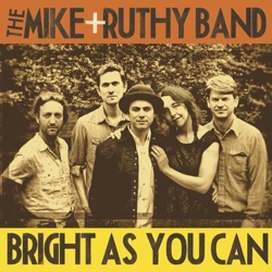 The Mike + Ruthy Band - Bright as You Can