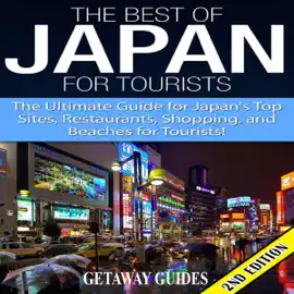 The Best of Japan for Tourists 2nd Edition: The Ultimate Guide for Japan's Top Sites, Restaurants, Shopping, and Beaches for Tourists  (Unabridged)