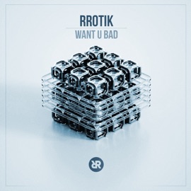 Want U Bad Rrotik