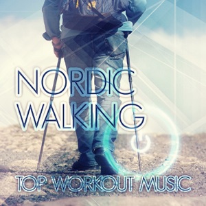 Nordic Walking - Top Workout Music, Relaxation Music, Electronic Music 4 Walking, Chillout Music, Walking Exercise Music, Sport & Health