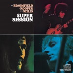 Mike Bloomfield, Al Kooper & Stephen Stills - You Don't Love Me