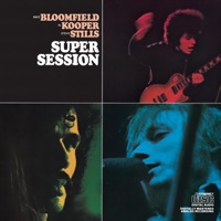 Super Session - Mike Bloomfield, Al Kooper & Stephen Stills