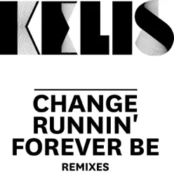 Change / Runnin' / Forever Be - Remixes - EP - Kelis