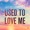 Used to Love Me (Radio Edit)