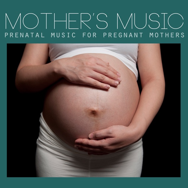 Mothers Music - Prenatal Music for Pregnant Mothers