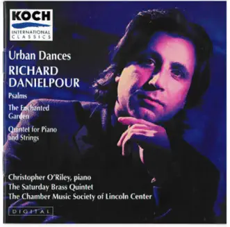 Danielpour: Urban Dances; Psalms; The Enchanted Garden; Piano Quintet by O'riley (pno), Saturday Brass Quintet & The Chamber Music Society of Lincoln Center album reviews, ratings, credits