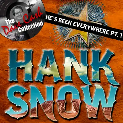The Dave Cash Collection: He's Been Everywhere, Pt. 1 - Hank Snow