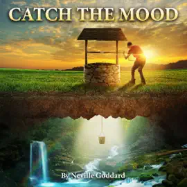 Neville Goddard Lectures: Catch the Mood (Unabridged)