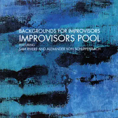 Sam Rivers, Alexander von Schlippenbach & The Improvisors Pool adlı sanatçının Backgrounds for Improvisors albümünü dinle