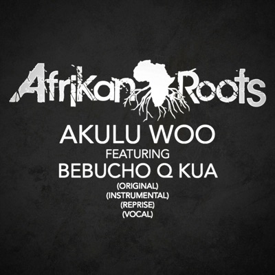 Akulu Woo (feat. Bebucho Q Kua) - EP