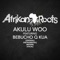 Akulu Woo (feat. Bebucho Q Kua) - Afrikan Roots lyrics
