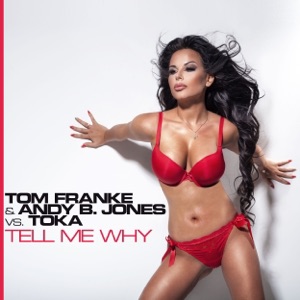 Tell Me Why (Tom Franke & Andy B. Jones vs. Toka)