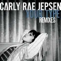 Your Type (Remixes) - Single - Carly Rae Jepsen