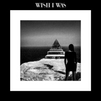 Wish I Was - Wish I Was