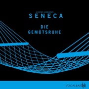 Die Gemütsruhe: Seneca 3 - Lucius Annaeus Seneca