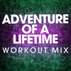 Adventure of a Lifetime (Workout Mix) - Power Music Workout