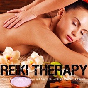 Reiki Therapy - Music for Healing Massage and Spa with Soothing Sounds of Nature