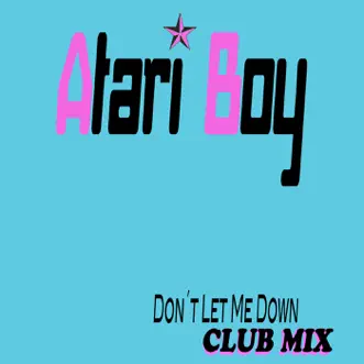 Don't Let Me Down (Club Mix) - Single by Atari Boy album reviews, ratings, credits