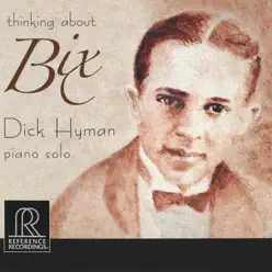 Thinking About Bix - Dick Hyman Thinking About Bix - Dick Hyman