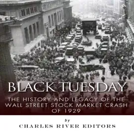 Black Tuesday: The History and Legacy of the Wall Street Stock Market Crash of 1929 (Unabridged)