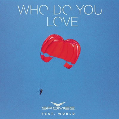 Who Do You Love (feat. Wurld) - Single