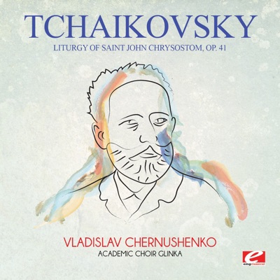 Tchaikovsky: Liturgy of Saint John Chrysostom, Op. 41 (Remastered)