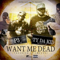 Want Me Dead (feat. Ty Da Kid) - Single - P3