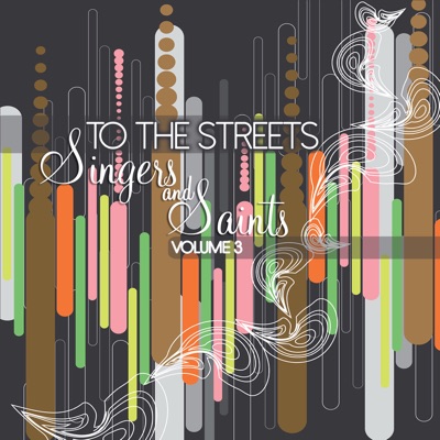 To the Streets: Singers & Saints, Vol. 3