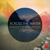 Across the Water (feat. SameDay Records) - Single - Dodobeatz & Thimlife