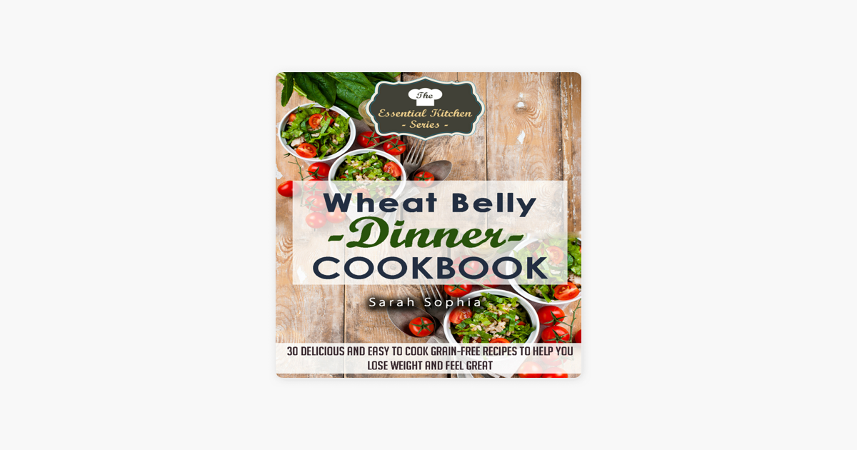 ‎Wheat Belly Dinner Cookbook 30 Delicious And Easy to Cook GrainFree