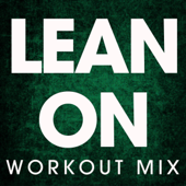 Lean On (Extended Workout Mix)