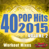 40 POP Hits 2015, Vol. 2 (Extended Workout Mixes For Running, Jogging, Fitness & Exercise) - Various Artists