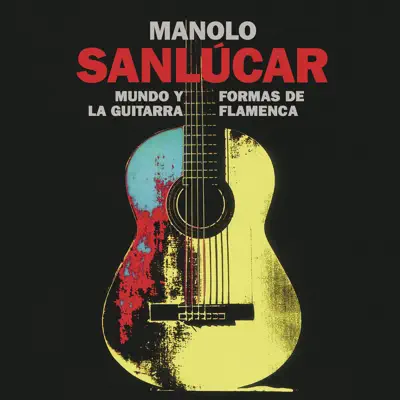 Mundo y Formas de la Guitarra Flamenca - Manolo Sanlúcar