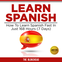 Learn Spanish: How to Learn Spanish Fast in Just 168 Hours (7 Days): The Blokehead Success Series (Unabridged) - The Blokehead Cover Art