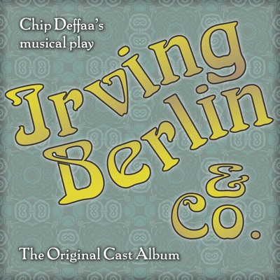 Chip Deffaa's Irving Berlin & Co. (The Original Cast Album)