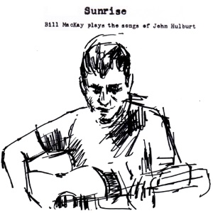 Sunrise: Bill MacKay Plays the Songs of John Hulburt