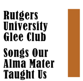 Rutgers University Glee Club: Songs Our Alma Mater Taught Us - Rutgers University Glee Club