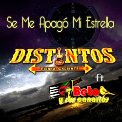 Distintos De Tierra Caliente - Se Me Apagó Mi Estrella (feat. Beto y Sus Canarios)